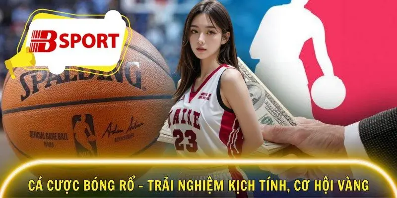 Cá Cược Bóng Rổ – Trải Nghiệm Kịch Tính, Cơ Hội Vàng