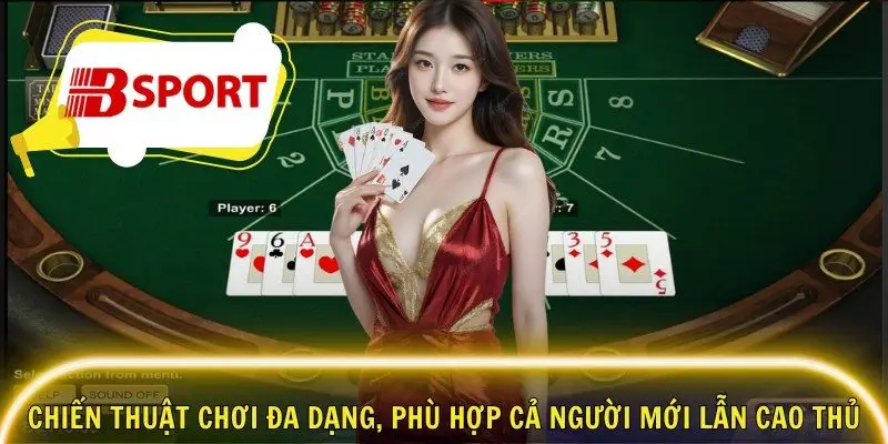 Chiến thuật chơi đa dạng, phù hợp cả người mới lẫn cao thủ