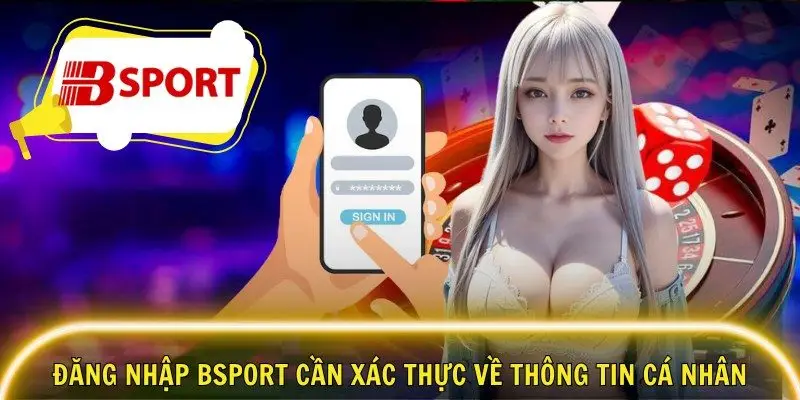 Đăng nhập Bsport cần xác thực về thông tin cá nhân