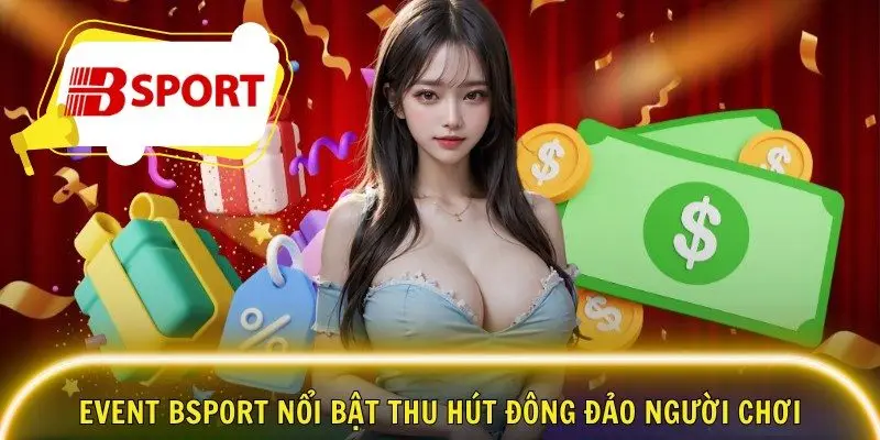 Event Bsport nổi bật thu hút đông đảo người chơi