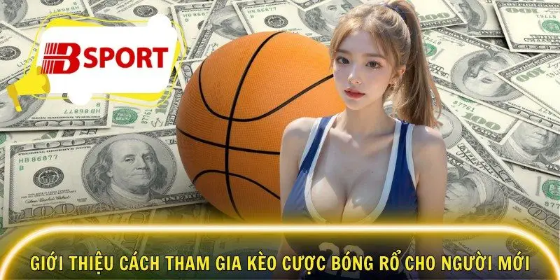 Giới thiệu cách tham gia kèo cược bóng rổ cho người mới