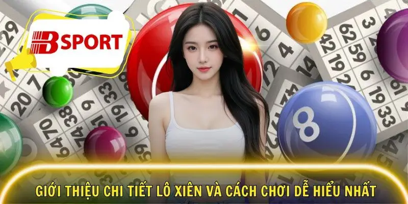 Giới thiệu chi tiết lô xiên và cách chơi dễ hiểu nhất