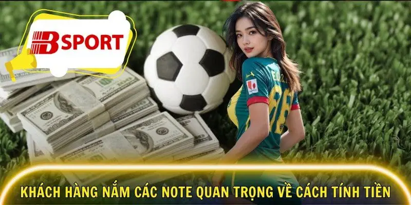 Khách hàng nắm các note quan trọng về cách tính tiền