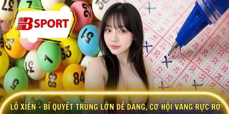 Lô Xiên – Bí Quyết Trúng Lớn Dễ Dàng, Cơ Hội Vàng Rực Rỡ