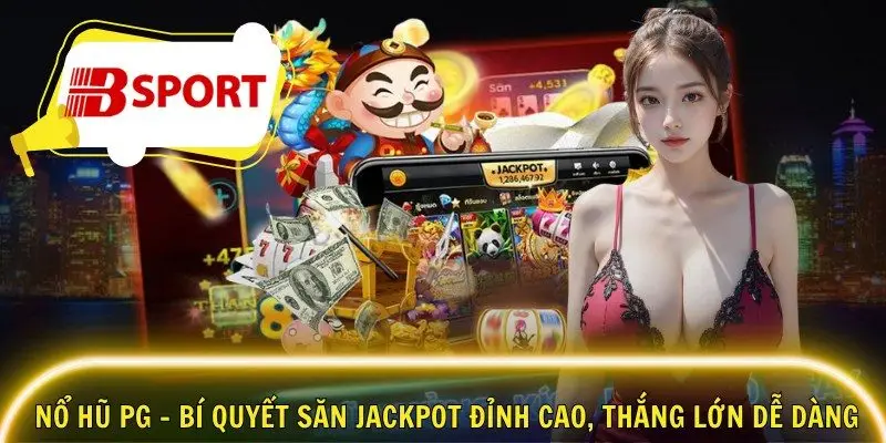 Nổ Hũ PG – Bí Quyết Săn Jackpot Đỉnh Cao, Thắng Lớn Dễ Dàng