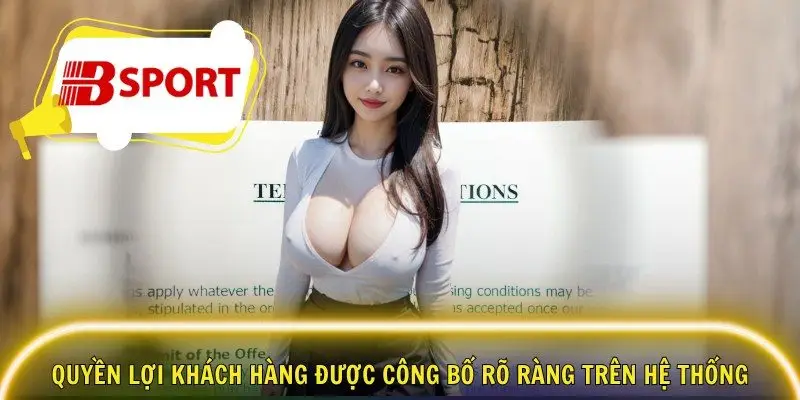 Quyền lợi khách hàng được công bố rõ ràng trên hệ thống