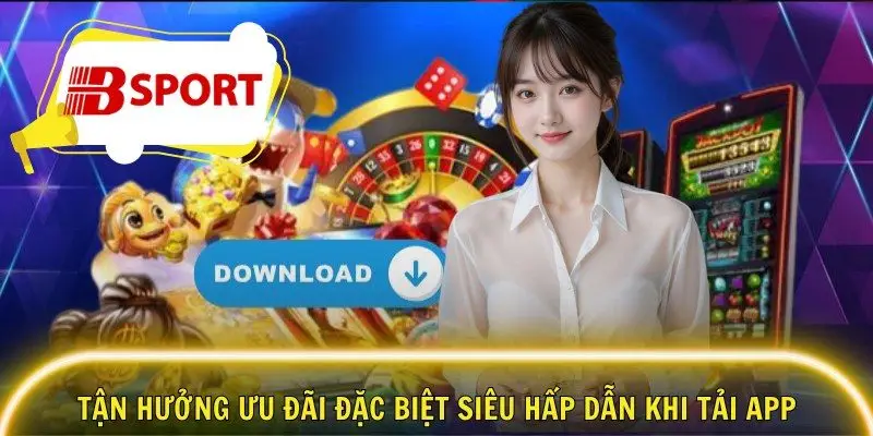 Tận hưởng ưu đãi đặc biệt siêu hấp dẫn khi tải app