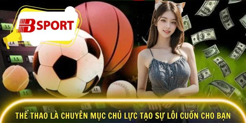 Thể thao là chuyên mục chủ lực tạo sự lôi cuốn cho bạn